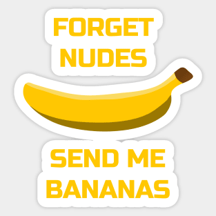 Forget Nudes, Send Me Bananas Banana Lovers Sticker